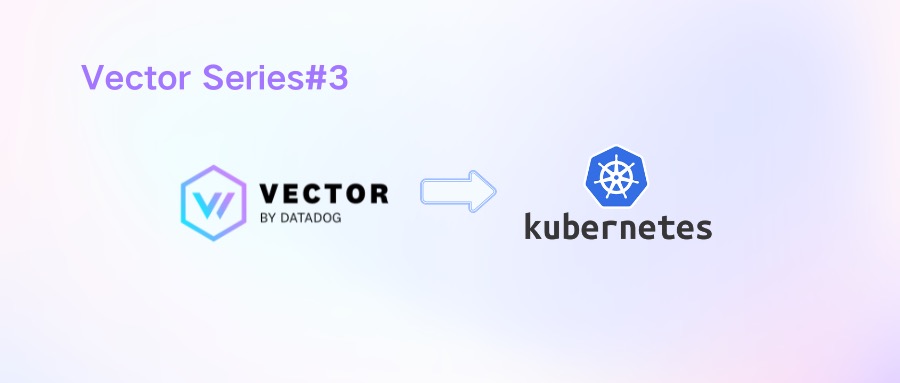 使用 Vector 快速上手 Kubernetes 可观测数据采集——指标、日志和事件一网打尽！ | Greptime